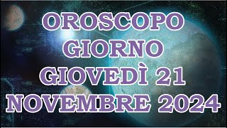 OROSCOPO DEL GIORNO GIOVEDÌ 21 NOVEMBRE 2024 [upl. by Cohen]