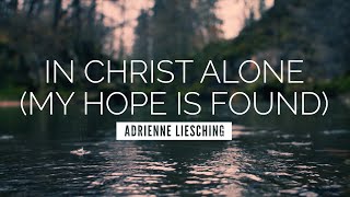 In Christ Alone My Hope Is Found  Adrienne Liesching  LYRIC VIDEO [upl. by Nov981]