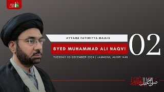 2nd Night Of Jamadiul Akhir 1446  Syed Muhammad Ali Naqvi  Ayyame Fatimiyya Majlis 02  03122024 [upl. by Ynove392]