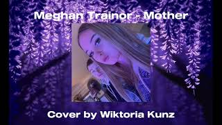 Meghan Trainor  Mother Cover by Wiktoria Kunz [upl. by Eisdnil858]