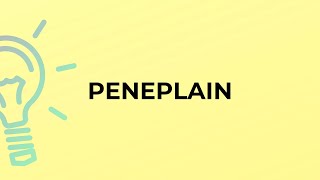 What is the meaning of the word PENEPLAIN [upl. by Lemuela578]