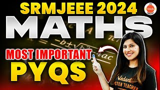 SRMJEEE 2024 Maths  Most Expected Questions amp Top Must Do PYQs  Namrata Maam [upl. by Ebby193]