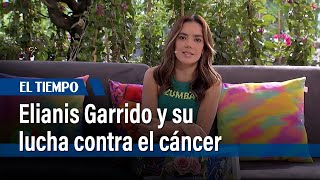 Elianis Garrido cuenta cómo fue su lucha contra el cáncer  El Tiempo [upl. by Thomasin678]