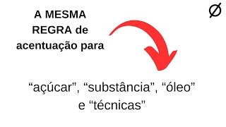 SÃO ACENTUADOS PELO MESMO MOTIVO “açúcar” “substância” “óleo” e “técnicas” [upl. by Aillimat248]