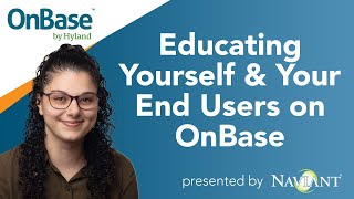 Educating Yourself amp Your End Users on OnBase [upl. by Pammie942]