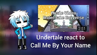 Undertale react to Call Me By Your Name [upl. by Aleakcim64]