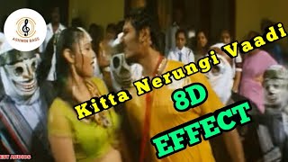 Dishyum  kitta Nerungi vaadi Song  8D Effect Audio song  USE IN 🎧HEADPHONE  Ashwin Bass [upl. by Nwahsat978]