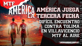 AMÉRICA JUEGA LA TERCERA FECHA DIFÍCIL ENCUENTRO CONTRA TOLIMA EN VILLAVICENCIO MTF AL AIRE [upl. by Nohsad283]