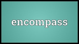 Encompass Meaning [upl. by Musetta]