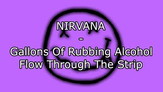 NIRVANA  Gallons Of Rubbing Alcohol Flow Through The Strip No Lyrics  not really  Video [upl. by Laurinda]