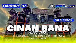 DJ CINAN BANA X SPECTRE VIRAL TIKTOK ‼️ MAS IYUN BY TRONDOL 87 DJ XBOLL PROJECT [upl. by Illoh]