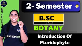 Introduction Of Pteridophyte  Part  1  BSc Botany 2nd Semester  Swati Maam [upl. by Addi]