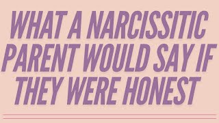 What A Narcissistic Parent Would Say If They Were Honest narcissism [upl. by Pelagi]