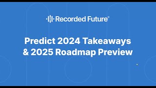 PREDICT 2024 Key Takeaways amp Recorded Futures 2025 Roadmap [upl. by Pretrice283]