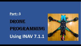 Part 3 Drone programming using INAV 711 version [upl. by Auqinal]