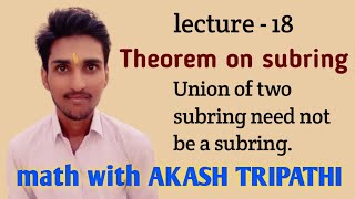 theorem  union of two subring need not be a subring  math with akash tripathi [upl. by Mccartan]