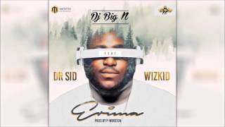 Dj Big N ft Dr SID and Wizkid  Erima [upl. by Aneertak290]