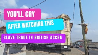 Ghana Vlog  You will cry after watching this Slave trade in British Accra [upl. by Harriott]