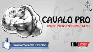 Smorf  feat Pump Maromba Style  Cavalo Pro ♪♩ [upl. by Rednal487]