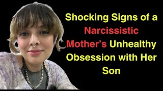 Shocking Signs of a Narcissistic Mother’s Unhealthy Obsession with Her Son [upl. by Siugram]