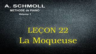 A SCHMOLL  Première Partie  Leçon 22  LA MOQUEUSE [upl. by Snyder]