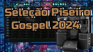 Seleção Piseiro Gospel Janeiro 2024  As Melhores [upl. by Capwell]