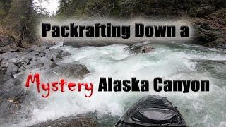 Canyon of Mysteries An Alaska Packrafting Tale [upl. by Etteloc509]