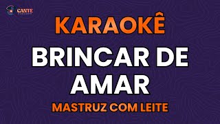 KARAOKÊ 🎤  BRINCAR DE AMAR  MASTRUZ COM LEITE [upl. by Neelak179]