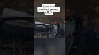 ŞuşaLaçın avtomobil yolunda QƏZA [upl. by Brosy]