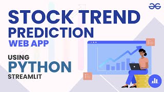 Build a Stock Trend Prediction Web App in Python  GeeksforGeeks [upl. by Clim333]