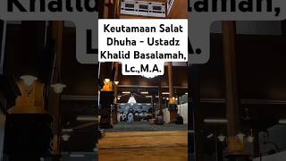 Keutamaan Salat Dhuha  Ustadz Khalid Basalamah LcMA [upl. by Faydra]