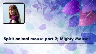 Soulwise with Semele Xerri podcast  Spirit animal mouse part 2 Mighty Mouse [upl. by Llehsyt626]