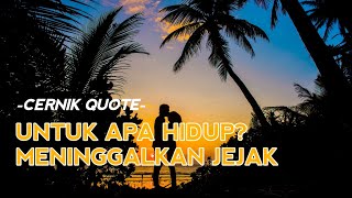 CERNIK QUOTE Untuk Apa Hidup Meninggalkan Jejak [upl. by Yrreiht]