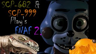 SCP682 and SCP999 Plays  Five Nights at Freddys 2 Night 1 [upl. by Inafetse]