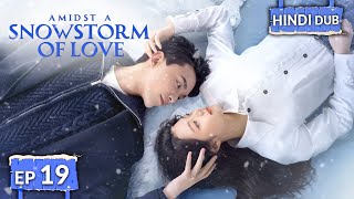 AMIDST A SNOWSTORM OF LOVE 《Hindi DUB》《Eng SUB》Full Episode 19  Chinese Drama in Hindi [upl. by Raseda]