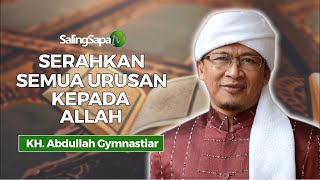 KH Abdullah Gymnastiar  Serahkan Semua Urusan Kepada Allah [upl. by Milewski705]