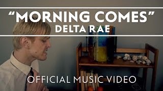 Delta Rae  Morning Comes Official Music Video [upl. by Fates756]