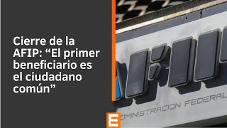 Cierre de la AFIP “El primer beneficiario es el ciudadano común” [upl. by Lardner]