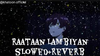 Raataan Lambiyan  SlowedReverb  Lofi Song  Teri Meri Gallayen Hogi Mash Hoor  Khatoon Official [upl. by Manning944]