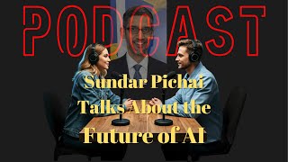 Podcast Sundar Pichai Talks about the Future of AI [upl. by Namielus]