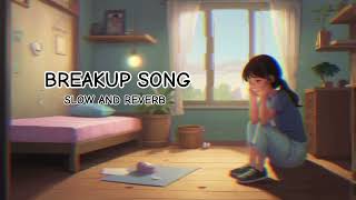 😟 BREAKUP SONG 😟🎶SLOW AND REVERB🎶 💌 SAD SONG 🎧ARIJITSINGH  MOOD OFF [upl. by Ruelle]