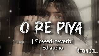 O re Piya slowedreverb 8d audio song [upl. by Aihsekram]