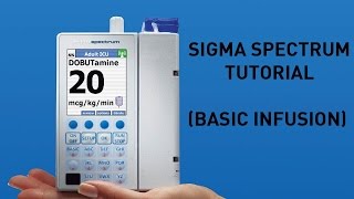 Sigma Spectrum Infusion Pump  Overview and Basic Infusion [upl. by Ecirtnas806]