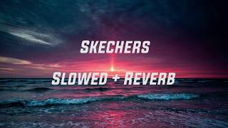 Skechers Slowed  Reverb [upl. by Naneek810]