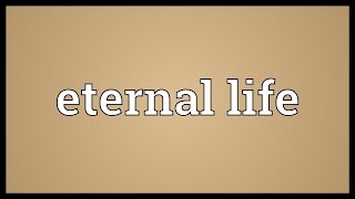 Eternal life Meaning [upl. by Cordell919]