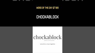 Word of the day is chockablock [upl. by Aselehc990]