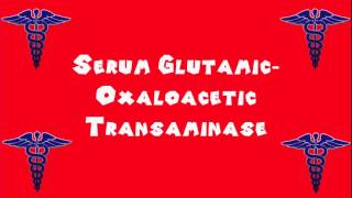 Pronounce Medical Words ― Serum Glutamic―Oxaloacetic Transaminase [upl. by Scornik155]