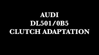 Clutch Adaptation Guide for DL5010B5 Audi  StepbyStep Tutorial [upl. by Gardner]