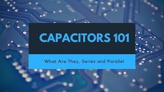 Capacitors 101 Introduction Parallel and Series [upl. by Olfe530]