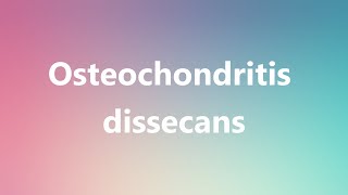 Osteochondritis dissecans  Medical Definition and Pronunciation [upl. by Alocin]